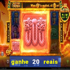 ganhe 20 reais para apostar cassino